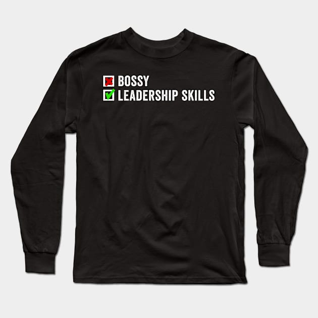 I'm Not Bossy I Have Leadership Skills Long Sleeve T-Shirt by Horisondesignz